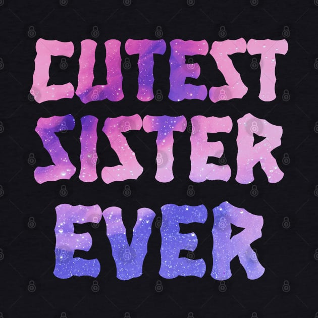 Cutest Sister Ever. Best Sister Ever Sisters Day Gift by heidiki.png